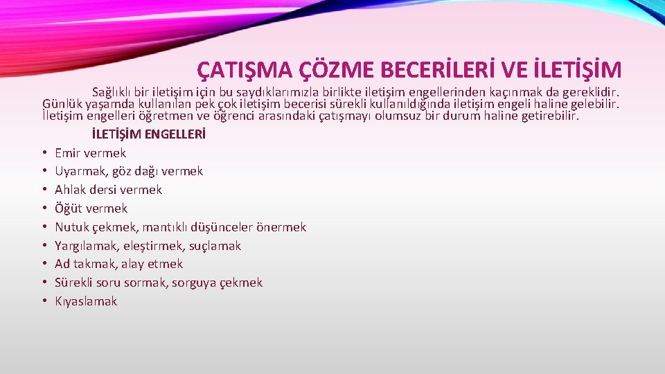 ÇATIŞMA ÇÖZME BECERİLERİ VE İLETİŞİM Sağlıklı bir iletişim için bu saydıklarımızla birlikte iletişim engellerinden