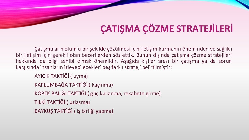 ÇATIŞMA ÇÖZME STRATEJİLERİ Çatışmaların olumlu bir şekilde çözülmesi için iletişim kurmanın öneminden ve sağlıklı