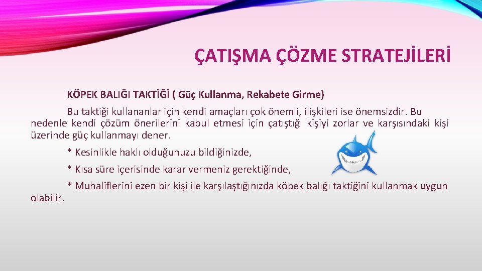 ÇATIŞMA ÇÖZME STRATEJİLERİ KÖPEK BALIĞI TAKTİĞİ ( Güç Kullanma, Rekabete Girme) Bu taktiği kullananlar