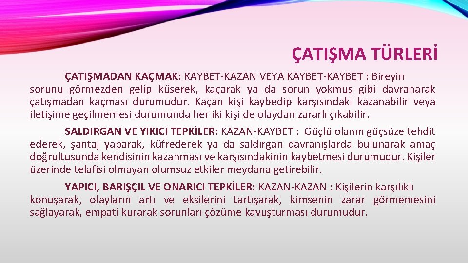 ÇATIŞMA TÜRLERİ ÇATIŞMADAN KAÇMAK: KAYBET-KAZAN VEYA KAYBET-KAYBET : Bireyin sorunu görmezden gelip küserek, kaçarak