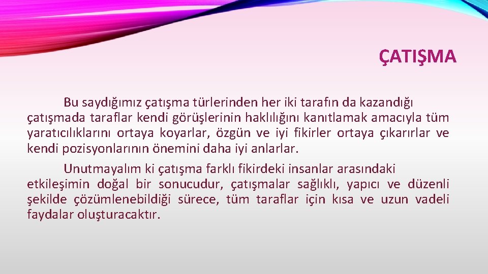 ÇATIŞMA Bu saydığımız çatışma türlerinden her iki tarafın da kazandığı çatışmada taraflar kendi görüşlerinin