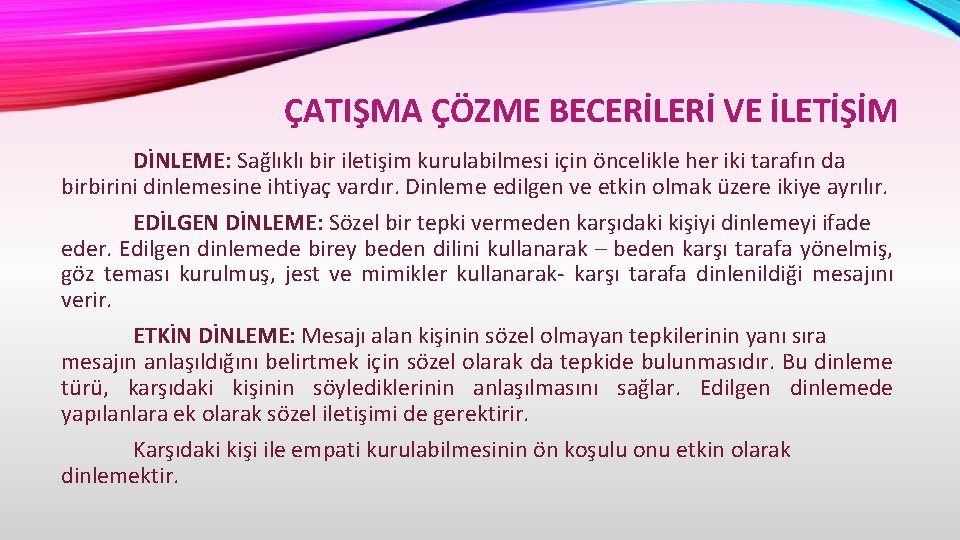 ÇATIŞMA ÇÖZME BECERİLERİ VE İLETİŞİM DİNLEME: Sağlıklı bir iletişim kurulabilmesi için öncelikle her iki