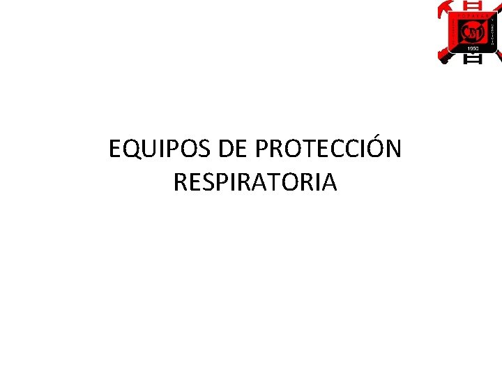 EQUIPOS DE PROTECCIÓN RESPIRATORIA 