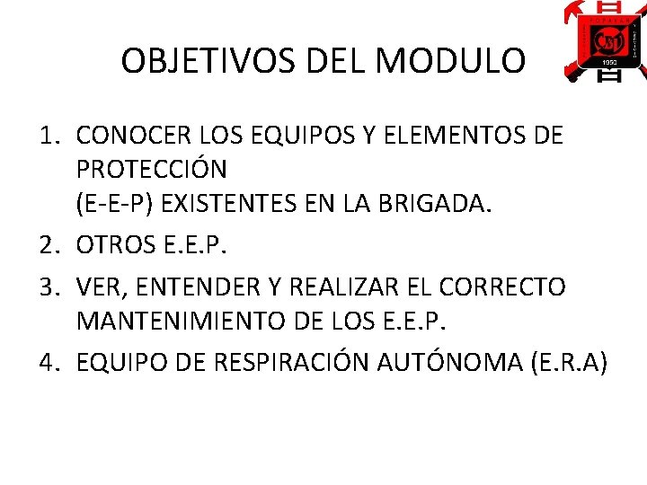 OBJETIVOS DEL MODULO 1. CONOCER LOS EQUIPOS Y ELEMENTOS DE PROTECCIÓN (E E P)