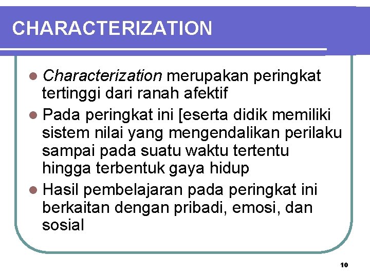 CHARACTERIZATION l Characterization merupakan peringkat tertinggi dari ranah afektif l Pada peringkat ini [eserta