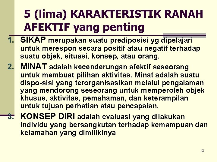 5 (lima) KARAKTERISTIK RANAH AFEKTIF yang penting 1. SIKAP merupakan suatu prediposisi yg dipelajari