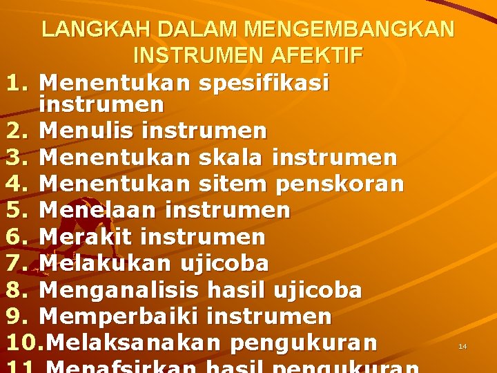 LANGKAH DALAM MENGEMBANGKAN INSTRUMEN AFEKTIF 1. Menentukan spesifikasi instrumen 2. Menulis instrumen 3. Menentukan