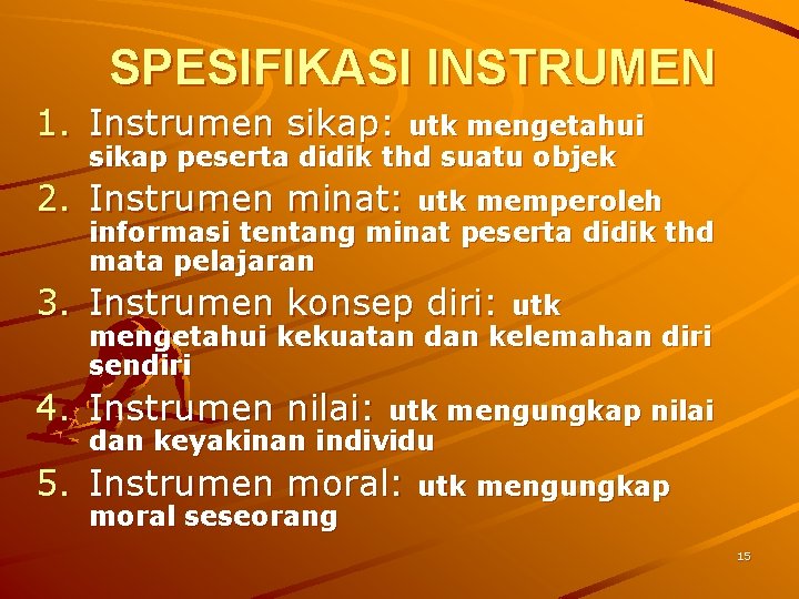 SPESIFIKASI INSTRUMEN 1. Instrumen sikap: utk mengetahui sikap peserta didik thd suatu objek 2.