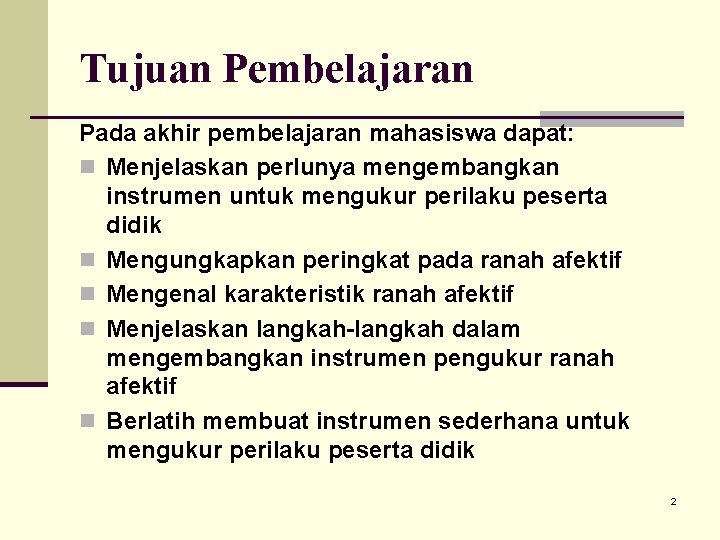 Tujuan Pembelajaran Pada akhir pembelajaran mahasiswa dapat: n Menjelaskan perlunya mengembangkan instrumen untuk mengukur