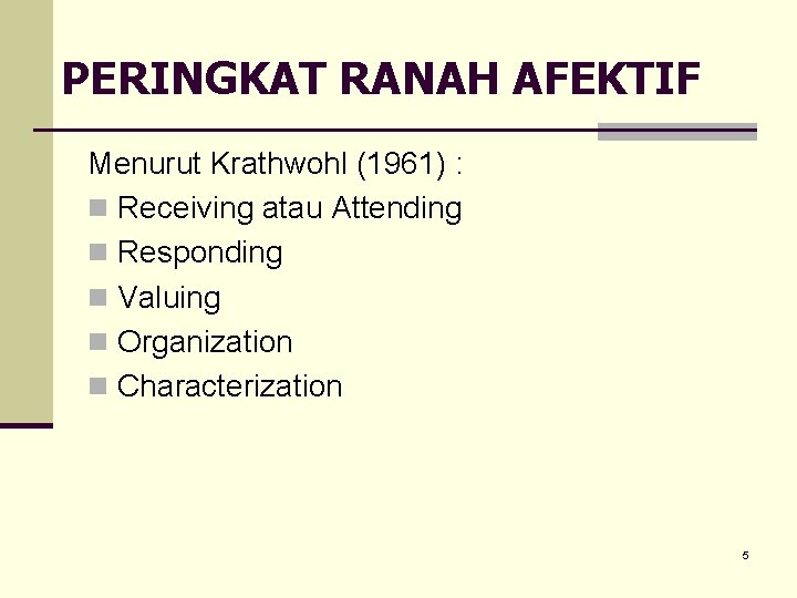 PERINGKAT RANAH AFEKTIF Menurut Krathwohl (1961) : n Receiving atau Attending n Responding n