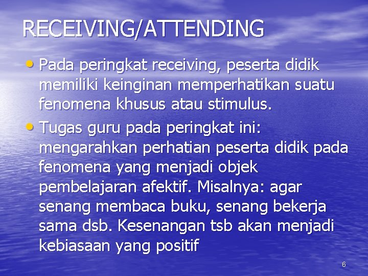 RECEIVING/ATTENDING • Pada peringkat receiving, peserta didik memiliki keinginan memperhatikan suatu fenomena khusus atau