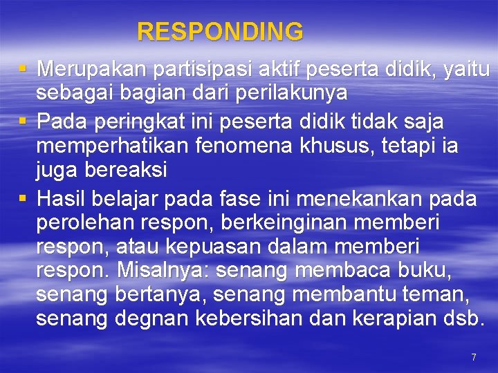 RESPONDING § Merupakan partisipasi aktif peserta didik, yaitu sebagai bagian dari perilakunya § Pada