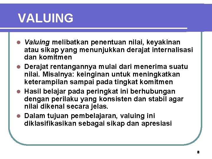 VALUING Valuing melibatkan penentuan nilai, keyakinan atau sikap yang menunjukkan derajat internalisasi dan komitmen