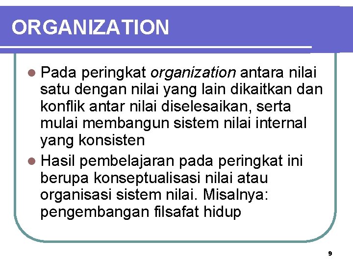 ORGANIZATION l Pada peringkat organization antara nilai satu dengan nilai yang lain dikaitkan dan