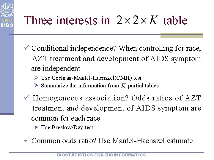 SNU BIBS Three interests in table ü Conditional independence? When controlling for race, AZT