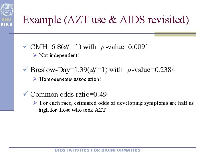 SNU BIBS Example (AZT use & AIDS revisited) ü CMH=6. 8( =1) with -value=0.