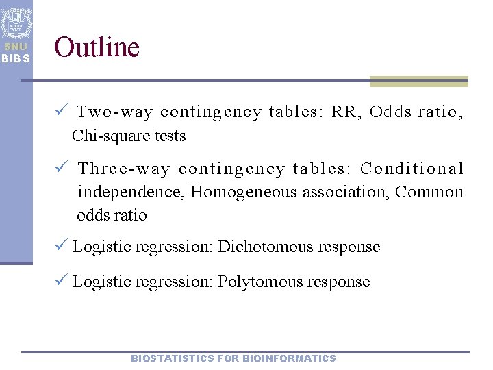 SNU BIBS Outline ü Two-way contingency tables: RR, Odds ratio, Chi-square tests ü Three-way
