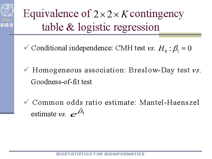 SNU BIBS Equivalence of contingency table & logistic regression ü Conditional independence: CMH test