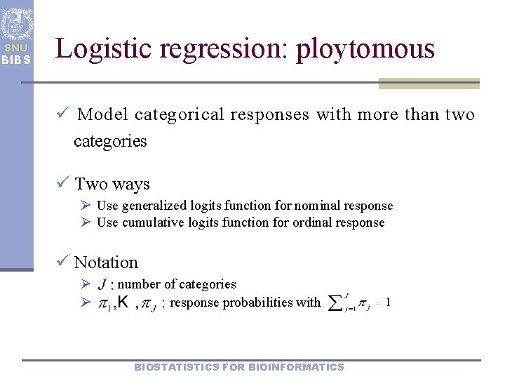 SNU BIBS Logistic regression: ploytomous ü Model categorical responses with more than two categories