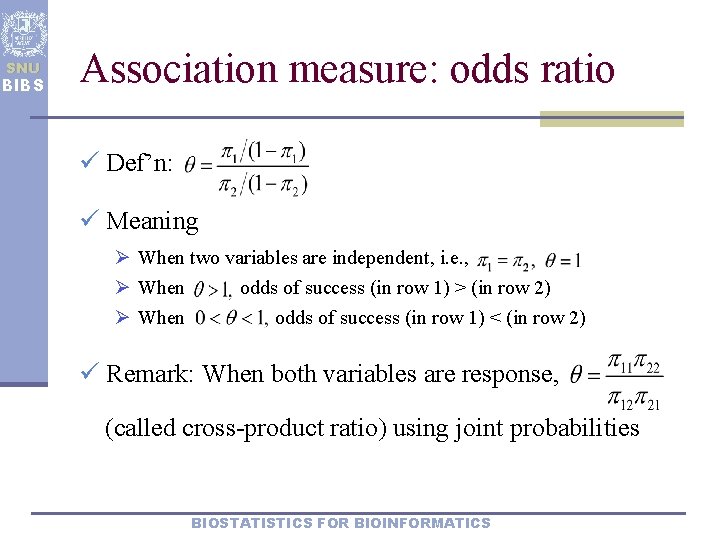 SNU BIBS Association measure: odds ratio ü Def’n: ü Meaning Ø When two variables