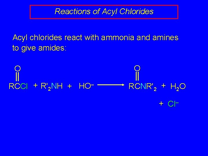 Reactions of Acyl Chlorides Acyl chlorides react with ammonia and amines to give amides:
