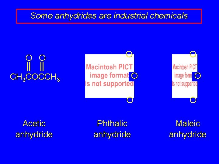 Some anhydrides are industrial chemicals O O CH 3 COCCH 3 O O O