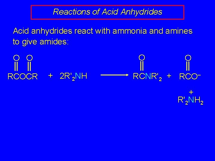 Reactions of Acid Anhydrides Acid anhydrides react with ammonia and amines to give amides: