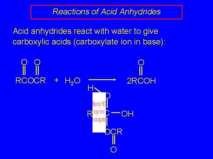 Reactions of Acid Anhydrides Acid anhydrides react with water to give carboxylic acids (carboxylate