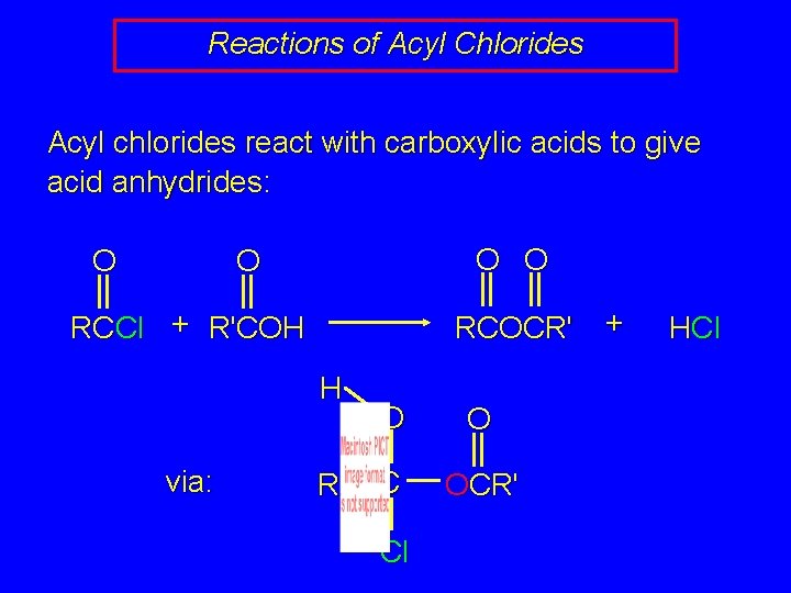 Reactions of Acyl Chlorides Acyl chlorides react with carboxylic acids to give acid anhydrides: