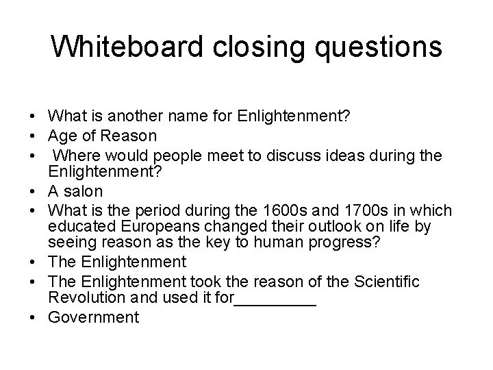 Whiteboard closing questions • What is another name for Enlightenment? • Age of Reason