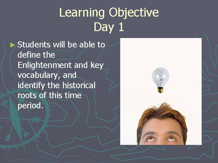 Learning Objective Day 1 ► Students will be able to define the Enlightenment and