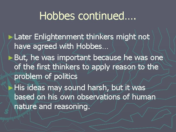 Hobbes continued…. ► Later Enlightenment thinkers might not have agreed with Hobbes… ► But,