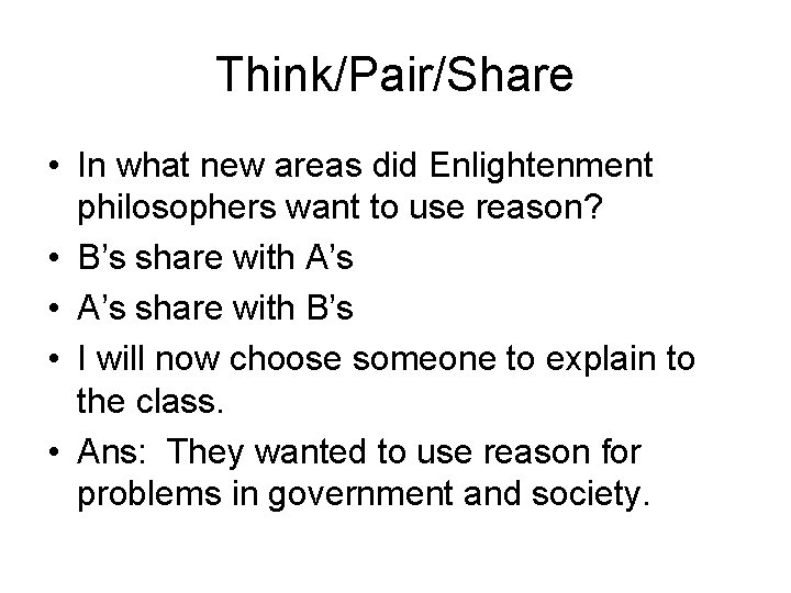 Think/Pair/Share • In what new areas did Enlightenment philosophers want to use reason? •