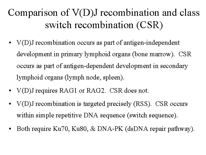 Comparison of V(D)J recombination and class switch recombination (CSR) • V(D)J recombination occurs as