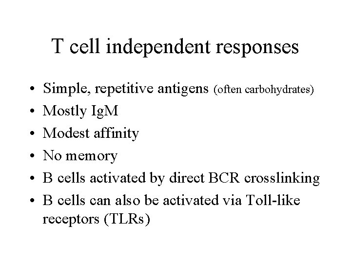 T cell independent responses • • • Simple, repetitive antigens (often carbohydrates) Mostly Ig.