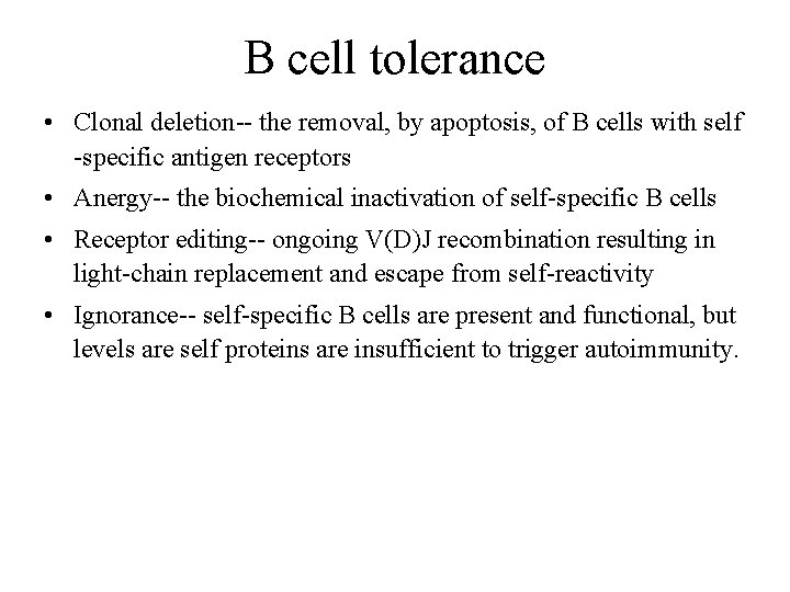 B cell tolerance • Clonal deletion-- the removal, by apoptosis, of B cells with