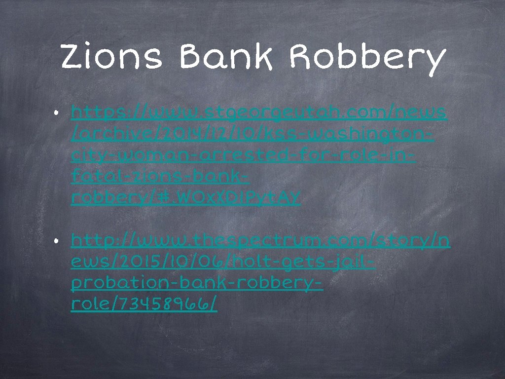 Zions Bank Robbery • https: //www. stgeorgeutah. com/news /archive/2014/12/10/kss-washingtoncity-woman-arrested-for-role-infatal-zions-bankrobbery/#. WOx. XD 1 Pyt. AY