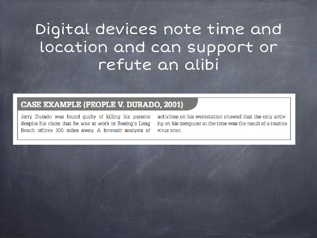 Digital devices note time and location and can support or refute an alibi 