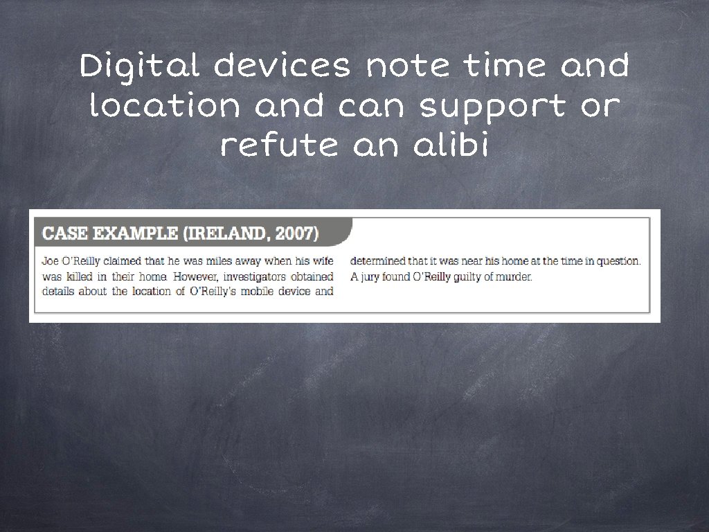 Digital devices note time and location and can support or refute an alibi 