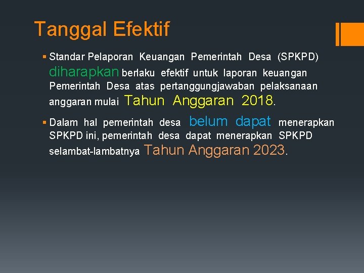 Tanggal Efektif § Standar Pelaporan Keuangan Pemerintah Desa (SPKPD) diharapkan berlaku efektif untuk laporan