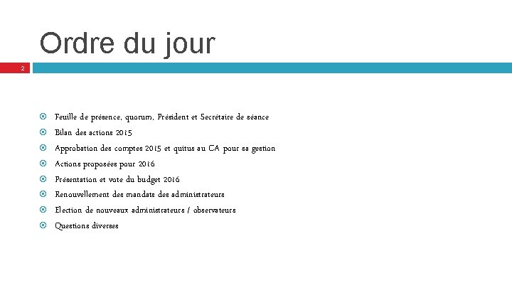 Ordre du jour 2 Feuille de présence, quorum, Président et Secrétaire de séance Bilan