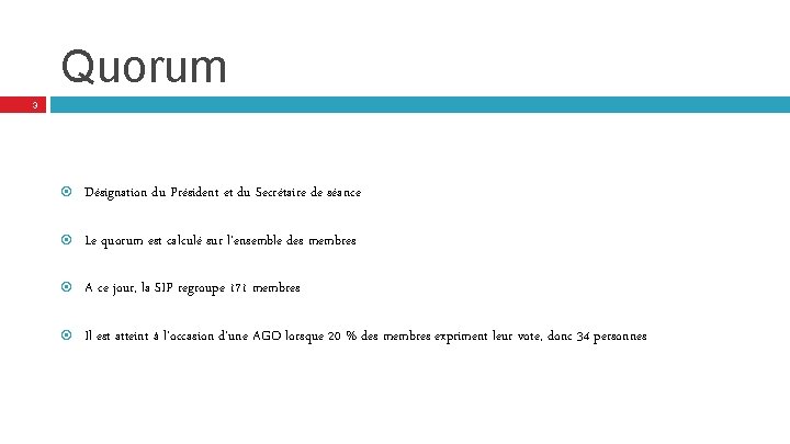 Quorum 3 Désignation du Président et du Secrétaire de séance Le quorum est calculé