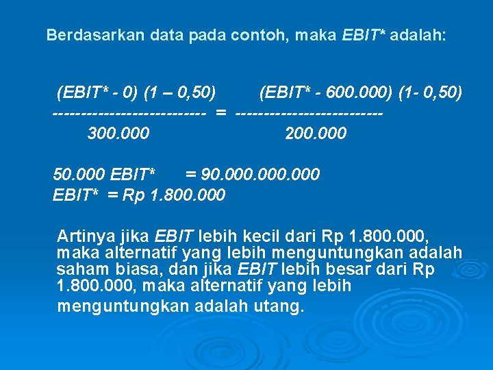 Berdasarkan data pada contoh, maka EBIT* adalah: (EBIT* - 0) (1 – 0, 50)