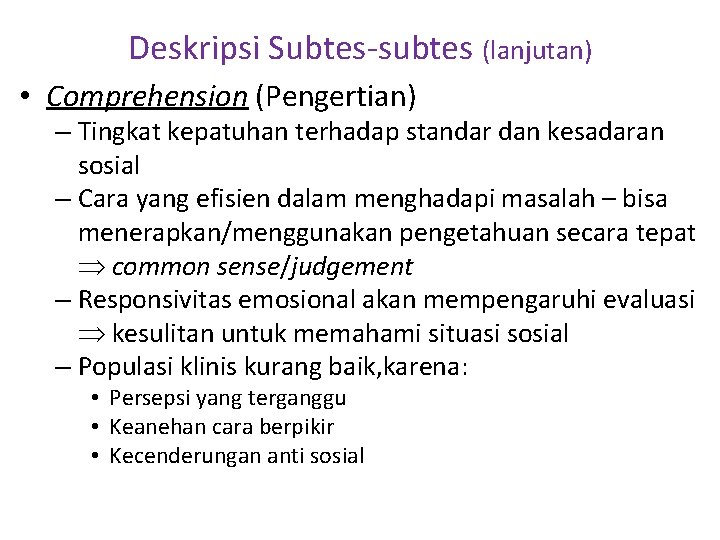 Deskripsi Subtes-subtes (lanjutan) • Comprehension (Pengertian) – Tingkat kepatuhan terhadap standar dan kesadaran sosial