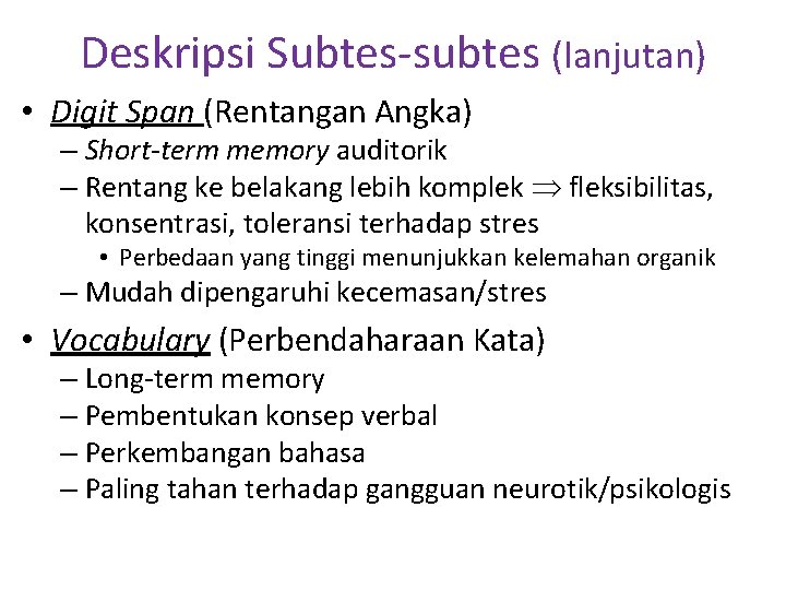 Deskripsi Subtes-subtes (lanjutan) • Digit Span (Rentangan Angka) – Short-term memory auditorik – Rentang