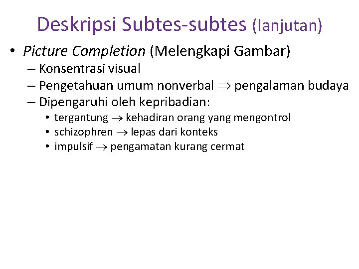 Deskripsi Subtes-subtes (lanjutan) • Picture Completion (Melengkapi Gambar) – Konsentrasi visual – Pengetahuan umum