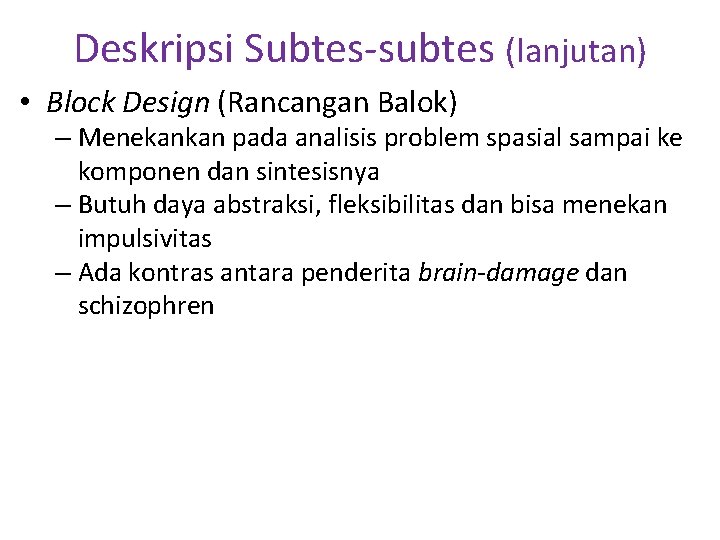 Deskripsi Subtes-subtes (lanjutan) • Block Design (Rancangan Balok) – Menekankan pada analisis problem spasial