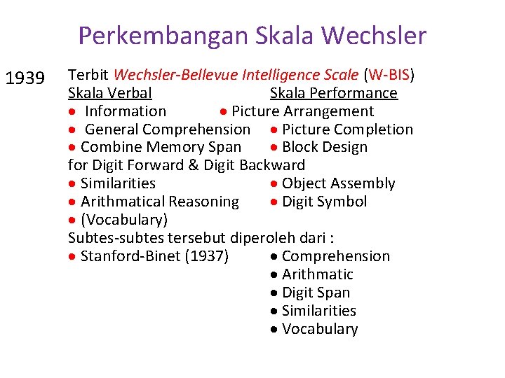 Perkembangan Skala Wechsler 1939 Terbit Wechsler-Bellevue Intelligence Scale (W-BIS) Skala Verbal Skala Performance Information