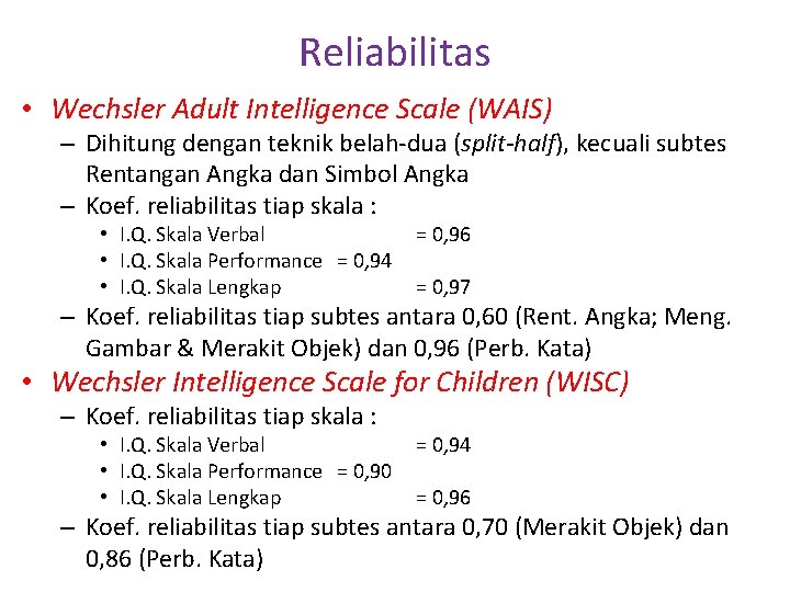 Reliabilitas • Wechsler Adult Intelligence Scale (WAIS) – Dihitung dengan teknik belah-dua (split-half), kecuali