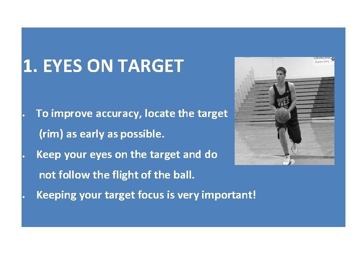 1. EYES ON TARGET To improve accuracy, locate the target (rim) as early as